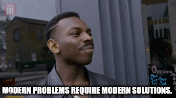 modern-problems-require-modern-solutions-modern-problems[1].gif