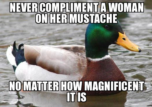 never-compliment-a-woman-on-her-mustache.jpg